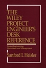 The Wiley Project Engineers Desk Reference: Project Engineering, Operations, and Management - ISBN 9780471546771