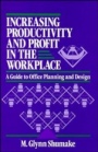 Increasing Productivity and Profit in the Workplace: A Guide to Office Planning and Design - ISBN 9780471558934