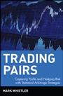 Trading Pairs: Capturing Profits and Hedging Risk with Statistical Arbitrage Strategies - ISBN 9780471584285