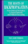 The Roots of Backpropagation: From Ordered Derivatives to Neural Networks and Political Forecasting - ISBN 9780471598978