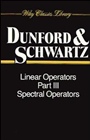 Linear Operators, Part 3: Spectral Operators - ISBN 9780471608462