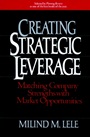 Creating Strategic Leverage: Matching Company Strengths with Market Opportunities - ISBN 9780471631422