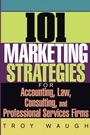 101 Marketing Strategies for Accounting, Law, Consulting, and Professional Services Firms - ISBN 9780471651109