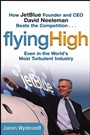 Flying High: How JetBlue Founder and CEO David Neeleman Beats the Competition... Even in the Worlds Most Turbulent Industry - ISBN 9780471655442