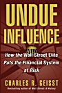 Undue Influence: How the Wall Street Elite Puts the Financial System at Risk - ISBN 9780471656630