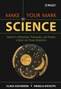 Make Your Mark in Science: Creativity, Presenting, Publishing, and Patents, A Guide for Young Scientists - ISBN 9780471657330