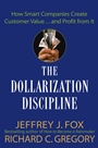 The Dollarization Discipline: How Smart Companies Create Customer Value...and Profit from It - ISBN 9780471659501