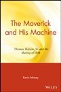 The Maverick and His Machine: Thomas Watson, Sr. and the Making of IBM - ISBN 9780471679257