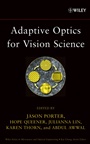 Adaptive Optics for Vision Science: Principles, Practices, Design, and Applications - ISBN 9780471679417