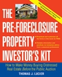 The Pre–Foreclosure Property Investors Kit: How to Make Money Buying Distressed Real Estate –– Before the Public Auction - ISBN 9780471692799