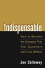 Indispensable: How To Become The Company That Your Customers Cant Live Without - ISBN 9780471703082