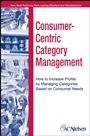 Consumer–Centric Category Management: How to Increase Profits by Managing Categories Based on Consumer Needs - ISBN 9780471703594