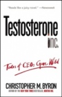 Testosterone Inc: Tales of CEOs Gone Wild - ISBN 9780471706236