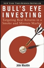 Bulls Eye Investing: Targeting Real Returns in a Smoke and Mirrors Market - ISBN 9780471716921