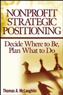 Nonprofit Strategic Positioning: Decide Where to Be, Plan What to Do - ISBN 9780471717492