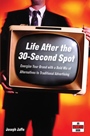 Life After the 30–Second Spot: Energize Your Brand With a Bold Mix of Alternatives to Traditional Advertising - ISBN 9780471718376