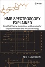NMR Spectroscopy Explained: Simplified Theory, Applications and Examples for Organic Chemistry and Structural Biology - ISBN 9780471730965