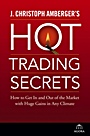 J. Christoph Ambergers Hot Trading Secrets: How to Get In and Out of the Market with Huge Gains in Any Climate - ISBN 9780471738725