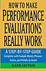 How to Make Performance Evaluations Really Work: A Step–by–Step Guide Complete With Sample Words, Phrases, Forms, and Pitfalls to Avoid - ISBN 9780471739630