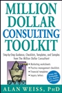 Million Dollar Consulting Toolkit: Step–by–Step Guidance, Checklists, Templates, and Samples from The Million Dollar Consultant - ISBN 9780471740278