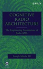 Cognitive Radio Architecture: The Engineering Foundations of Radio XML - ISBN 9780471742449