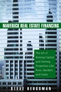 Maverick Real Estate Financing: The Art of Raising Capital and Owning Properties Like Ross, Sanders and Carey - ISBN 9780471745877