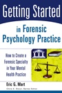 Getting Started in Forensic Psychology Practice: How to Create a Forensic Specialty in Your Mental Health Practice - ISBN 9780471753131