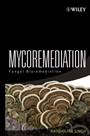 Mycoremediation: Fungal Bioremediation - ISBN 9780471755012