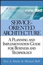 Service–Oriented Architecture: A Planning and Implementation Guide for Business and Technology - ISBN 9780471768944