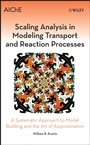 Scaling Analysis in Modeling Transport and Reaction Processes: A Systematic Approach to Model Building and the Art of Approximation - ISBN 9780471772613