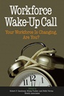 Workforce Wake–Up Call: Your Workforce is Changing, Are You? - ISBN 9780471773481