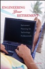 Engineering Your Retirement: Retirement Planning for Technology Professionals - ISBN 9780471776161