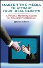 Master the Media to Attract Your Ideal Clients: A Personal Marketing System for Financial Professionals - ISBN 9780471780342