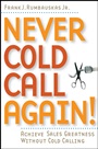 Never Cold Call Again: Achieve Sales Greatness Without Cold Calling - ISBN 9780471786795