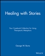 Healing with Stories: Your Casebook Collection for Using Therapeutic Metaphors - ISBN 9780471789024