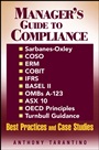 Managers Guide to Compliance: Sarbanes–Oxley, COSO, ERM, COBIT, IFRS, BASEL II, OMBs A–123, ASX 10, OECD Principles, Turnbull Guidance, Best Practices and Case Studies - ISBN 9780471792574