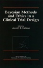 Bayesian Methods and Ethics in a Clinical Trial Design - ISBN 9780471846802