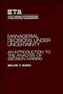 Managerial Decisions Under Uncertainty: An Introduction to the Analysis of Decision Making - ISBN 9780471858911