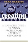 Creating Rainmakers: The Managers Guide to Training Professionals to Attract New Clients - ISBN 9780471920731