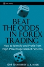 Beat the Odds in Forex Trading: How to Identify and Profit from High Percentage Market Patterns - ISBN 9780471933311