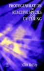 Photogeneration of Reactive Species for UV Curing - ISBN 9780471941774