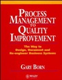 Process Management to Quality Improvement: The Way to Design, Document and Re–engineer Business Systems - ISBN 9780471942832