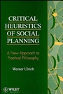 Critical Heuristics of Social Planning: A New Approach to Practical Philosophy - ISBN 9780471953456