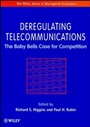 Deregulating Telecommunications: The Baby Bells Case for Competition - ISBN 9780471962953
