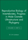 Reproductive Biology of Invertebrates: Progress in Male Gamete Ultrastructure and Phylogeny - ISBN 9780471971634