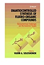 Enantiocontrolled Synthesis of Fluoro–Organic Compounds: Stereochemical Challenges and Biomedical Targets - ISBN 9780471973720