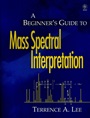 A Beginners Guide to Mass Spectral Interpretation - ISBN 9780471976295