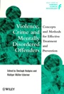 Violence, Crime and Mentally Disordered Offenders: Concepts and Methods for Effective Treatment and Prevention - ISBN 9780471977278