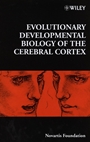 Evolutionary Developmental Biology of the Cerebral Cortex - ISBN 9780471979784