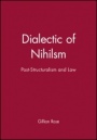Dialectic of Nihilsm: Post–Structuralism and Law - ISBN 9780631137085